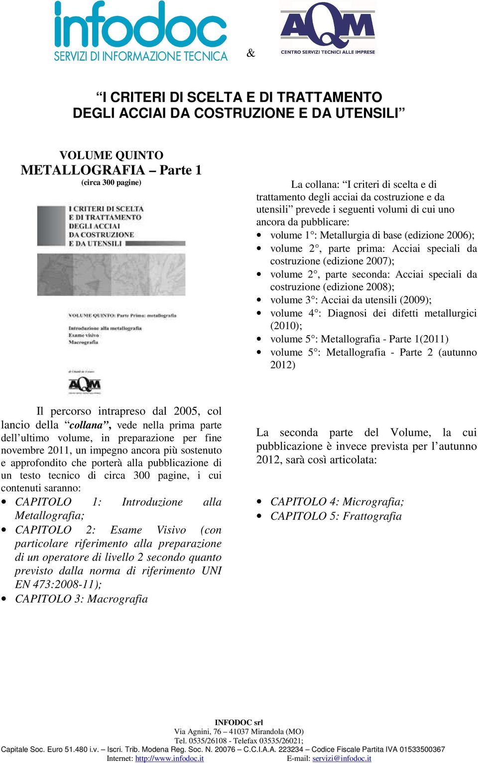 percorso intrapreso dal 2005, col lancio della collana, vede nella prima parte dell ultimo volume, in preparazione per fine novembre 2011, un impegno ancora più sostenuto e approfondito che porterà