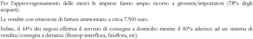 Le vendite con emissione di fattura ammontano a circa 7.500 euro.