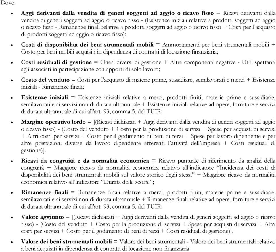 dei beni strumentali mobili = Ammortamenti per beni strumentali mobili + Costo per beni mobili acquisiti in dipendenza di contratti di locazione finanziaria; Costi residuali di gestione = Oneri