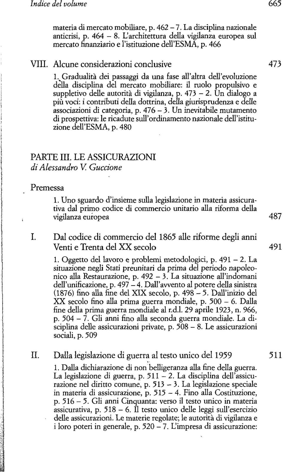 % Gradualità dei passaggi da una fase all'altra dell'evoluzione della disciplina del mercato mobiliare: il ruolo propulsivo e suppletivo delle autorità di vigilanza, p. 473-2.