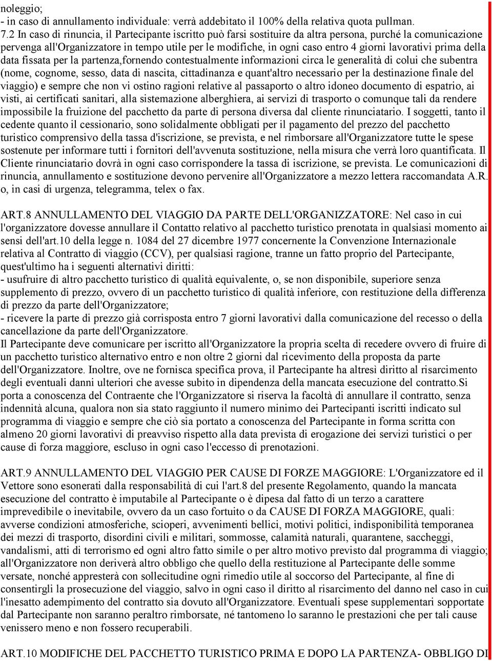 lavorativi prima della data fissata per la partenza,fornendo contestualmente informazioni circa le generalità di colui che subentra (nome, cognome, sesso, data di nascita, cittadinanza e quant'altro