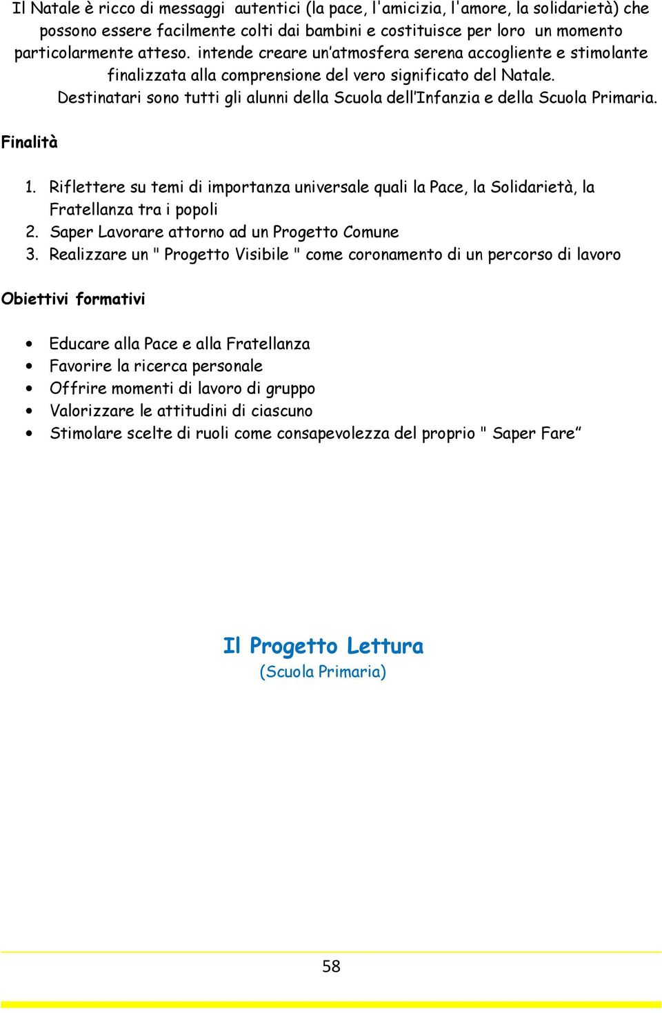 Destinatari sono tutti gli alunni della Scuola dell Infanzia e della Scuola Primaria. Finalità 1.