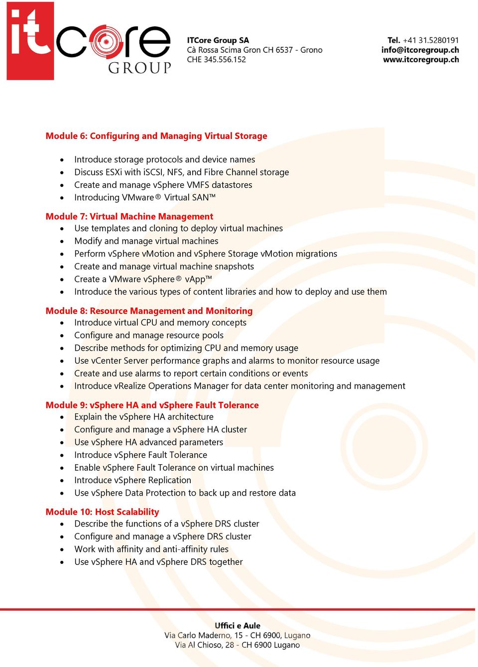 vmotion migrations Create and manage virtual machine snapshots Create a VMware vsphere vapp Introduce the various types of content libraries and how to deploy and use them Module 8: Resource