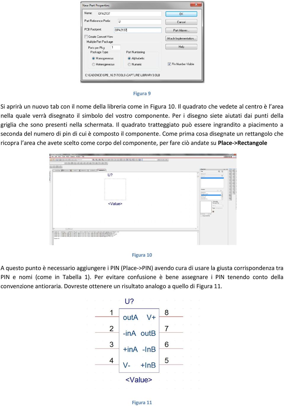 Il quadrato tratteggiato può essere ingrandito a piacimento a seconda del numero di pin di cui è composto il componente.