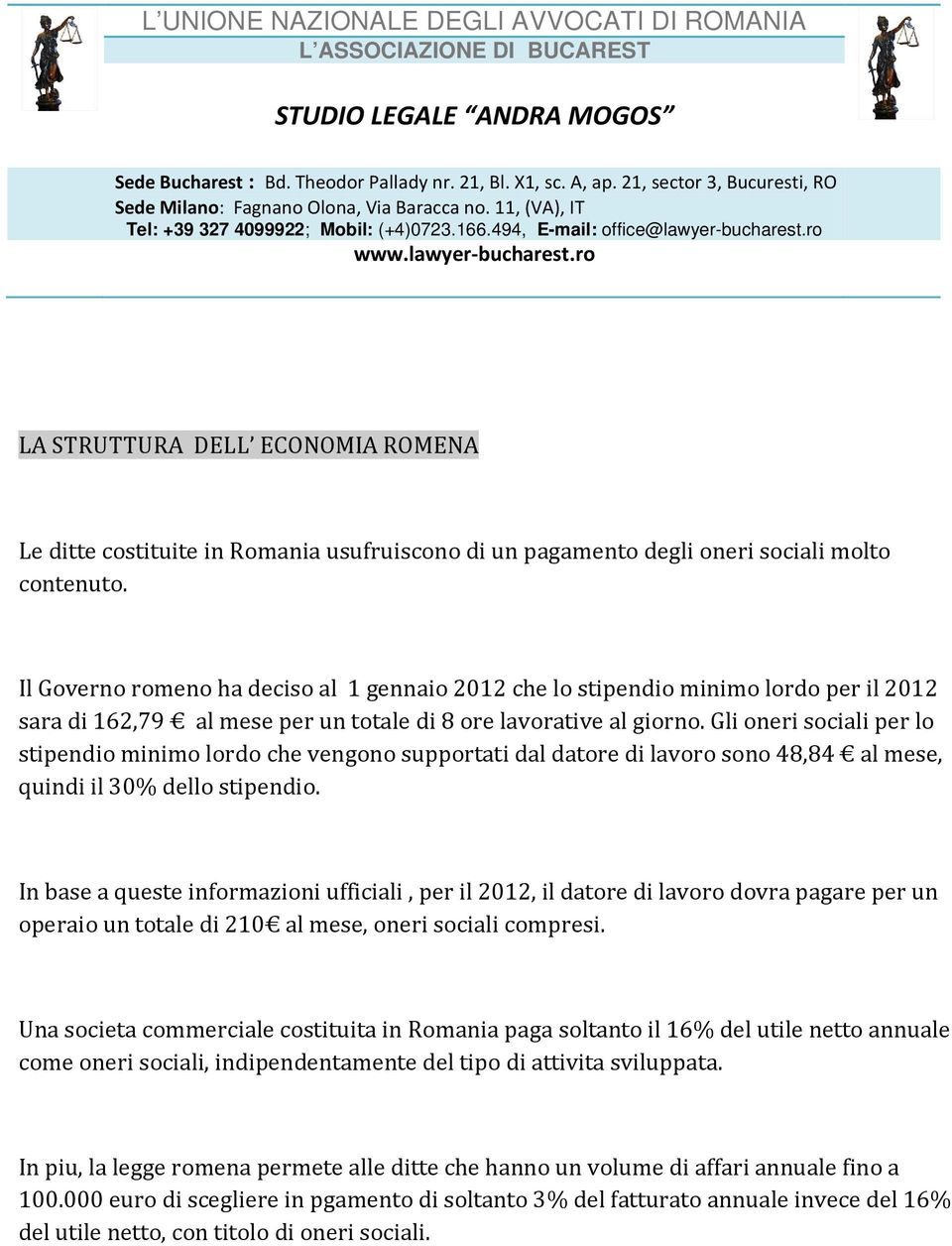 Gli oneri sociali per lo stipendio minimo lordo che vengono supportati dal datore di lavoro sono 48,84 al mese, quindi il 30% dello stipendio.