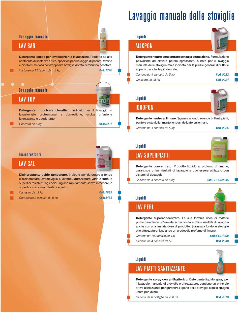 Cartone da 12 fl aconi da 1,3 kg Cod: 1776 Dosaggio manuale LAV TOP Detergente in polvere clorattivo.