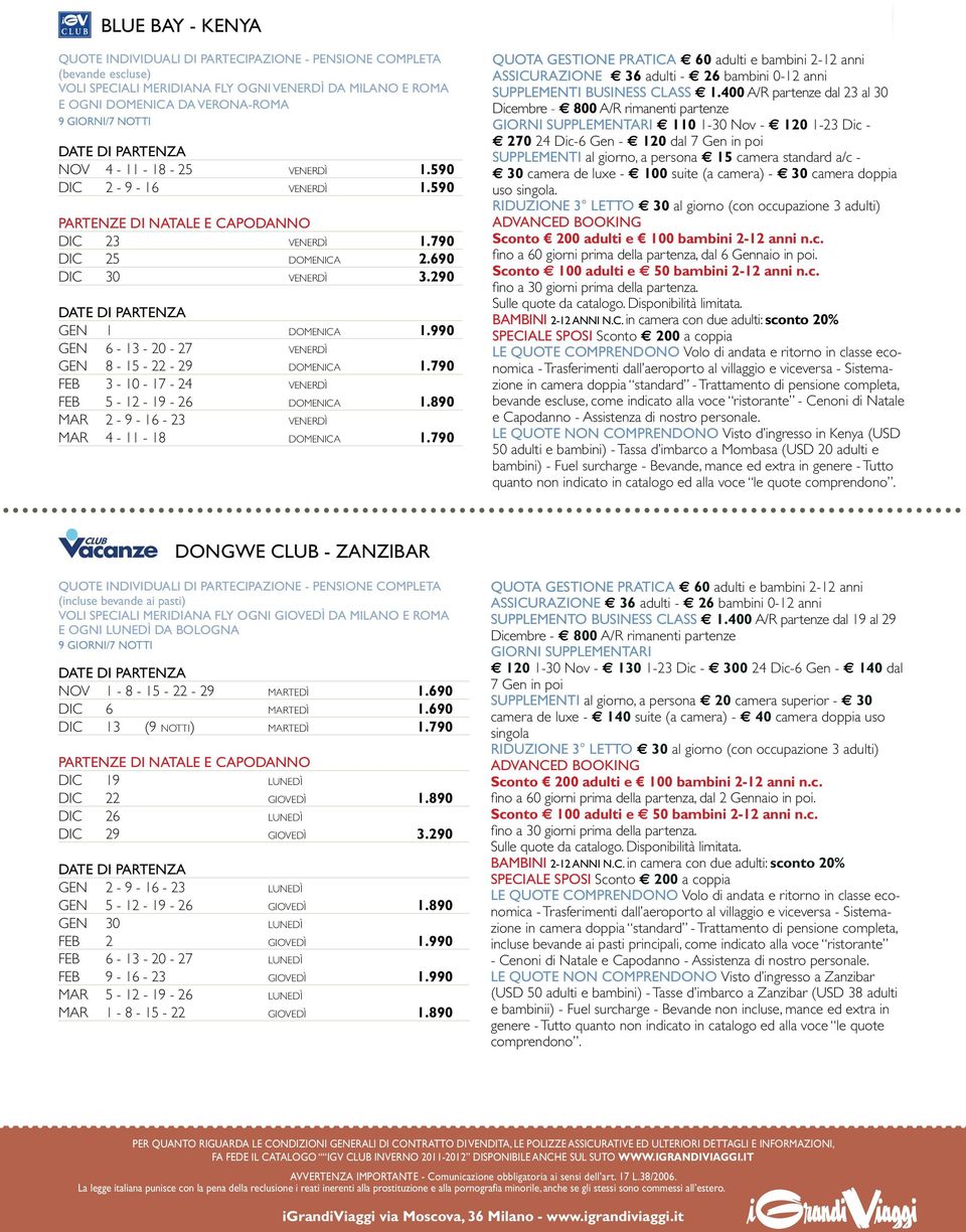 990 GEN 6-13 - 20-27 VENERDÌ GEN 8-15 - 22-29 DOMENICA 1.790 FEB 3-10 - 17-24 VENERDÌ FEB 5-12 - 19-26 DOMENICA 1.890 MAR 2-9 - 16-23 VENERDÌ MAR 4-11 - 18 DOMENICA 1.