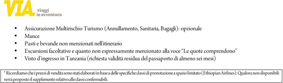 validità residua del passaporto di almeno sei mesi) * Ricordiamo che i prezzi di vendita sono stati elaborati in base a delle specifiche