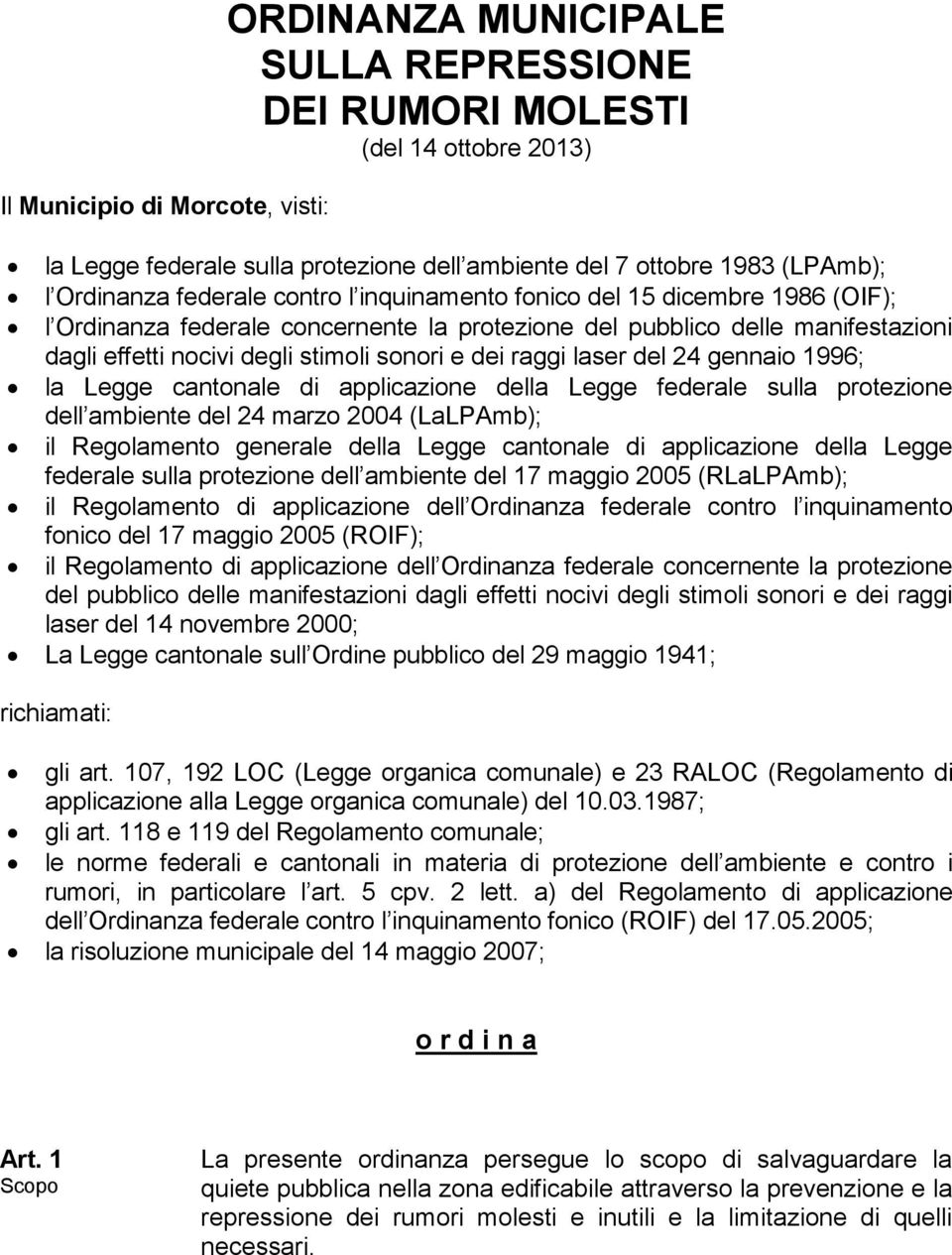 e dei raggi laser del 24 gennaio 1996; la Legge cantonale di applicazione della Legge federale sulla protezione dell ambiente del 24 marzo 2004 (LaLPAmb); il Regolamento generale della Legge