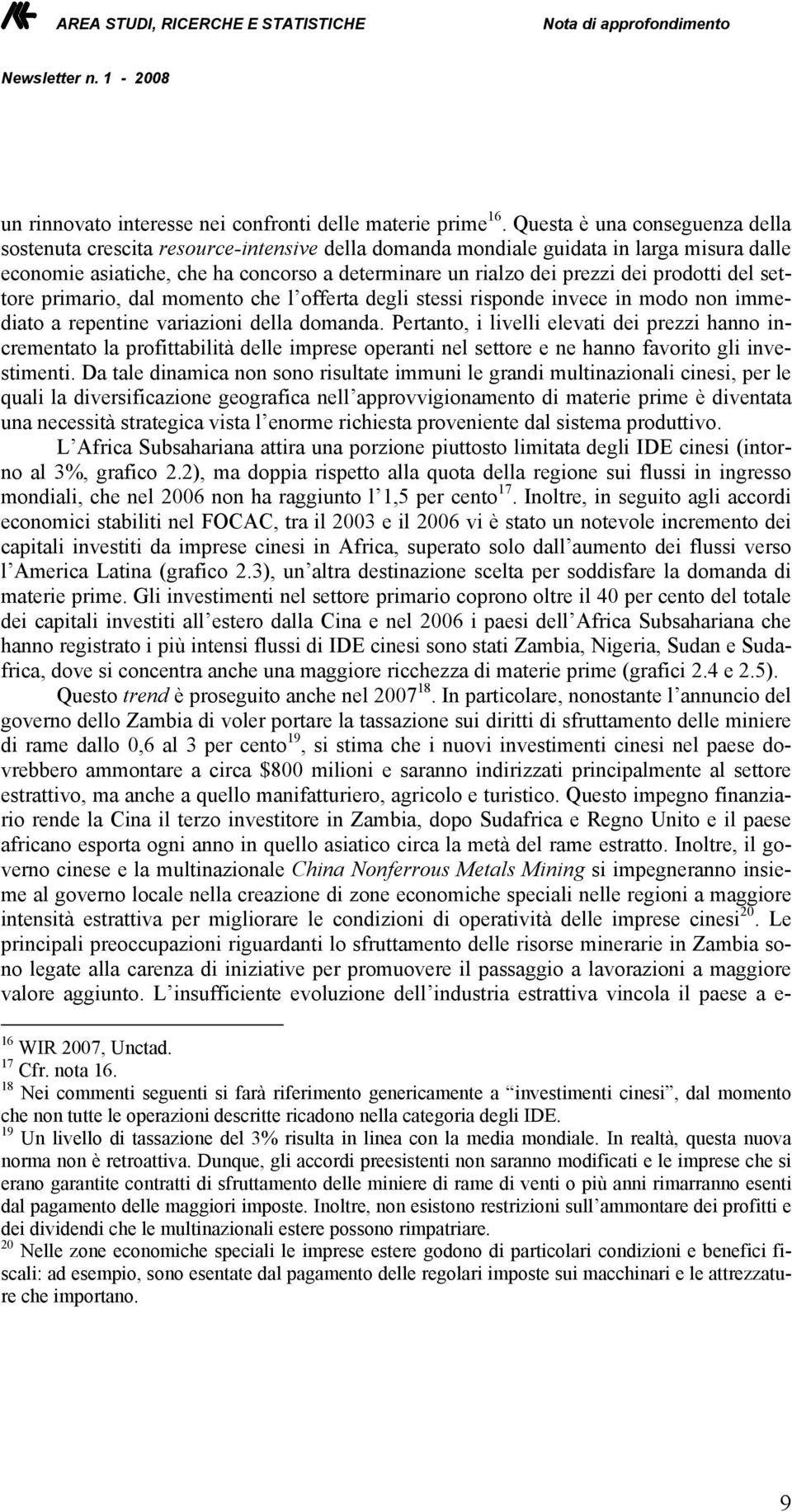 prodotti del settore primario, dal momento che l offerta degli stessi risponde invece in modo non immediato a repentine variazioni della domanda.