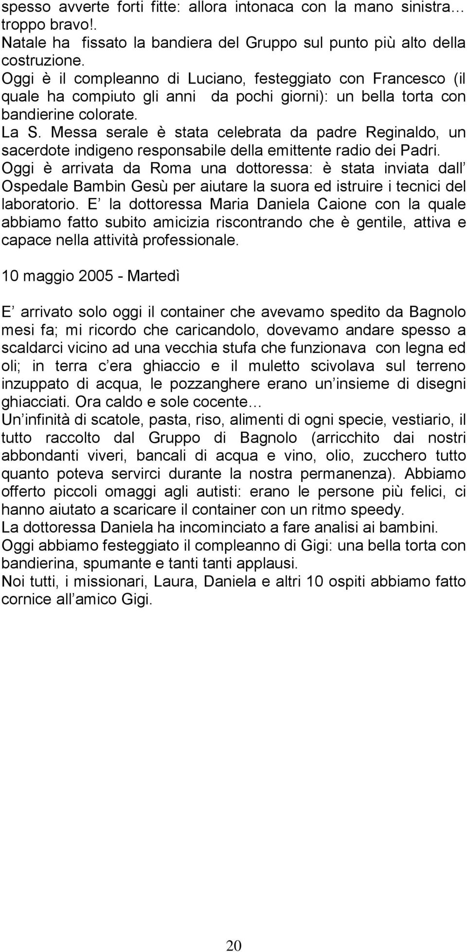 Messa serale è stata celebrata da padre Reginaldo, un sacerdote indigeno responsabile della emittente radio dei Padri.