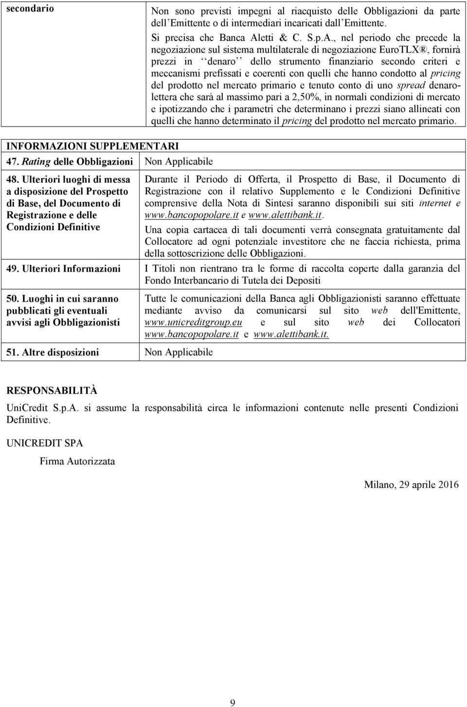 , nel periodo che precede la negoziazione sul sistema multilaterale di negoziazione EuroTLX, fornirà prezzi in denaro dello strumento finanziario secondo criteri e meccanismi prefissati e coerenti