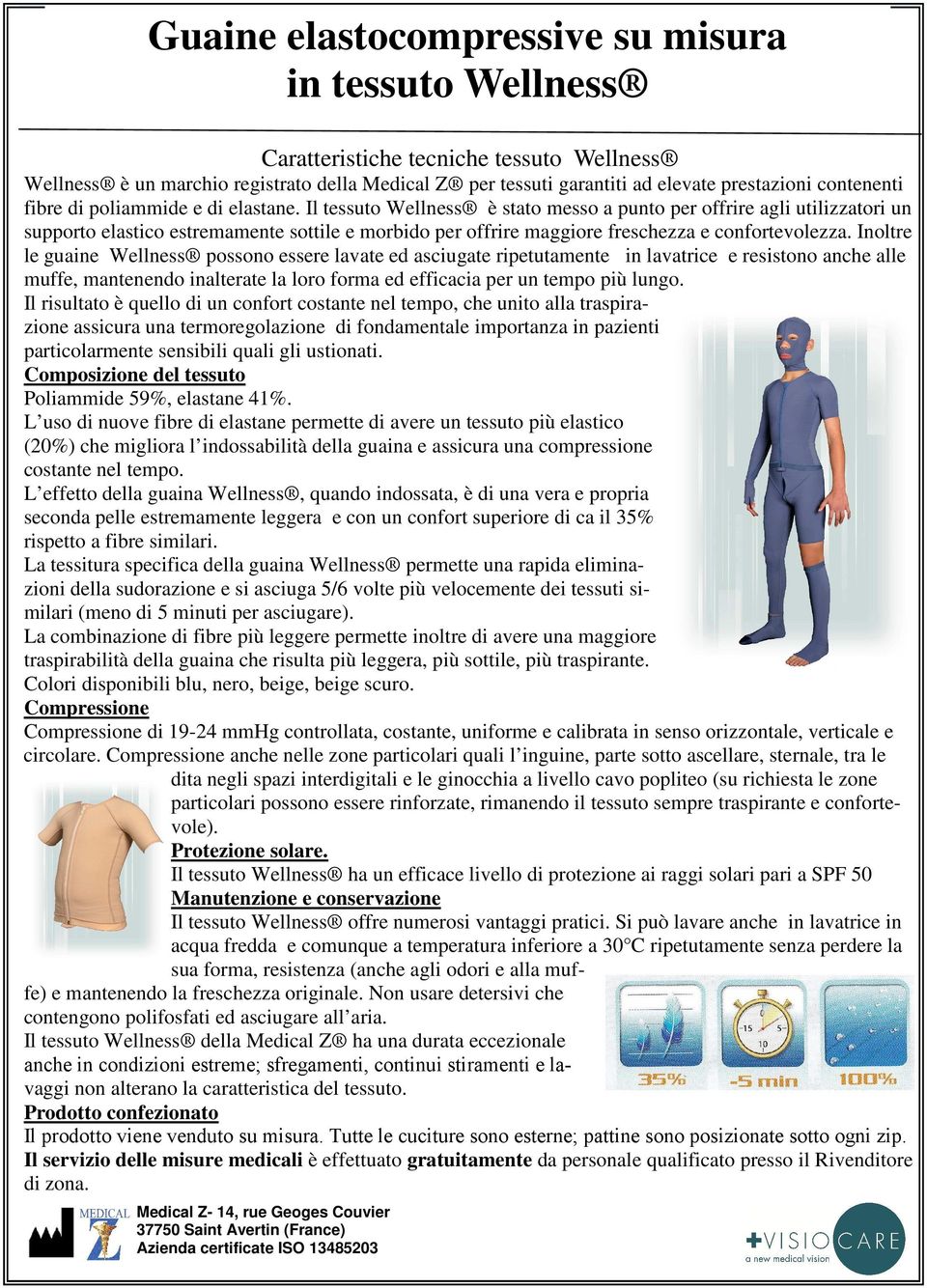 Il tessuto Wellness è stato messo a punto per offrire agli utilizzatori un supporto elastico estremamente sottile e morbido per offrire maggiore freschezza e confortevolezza.