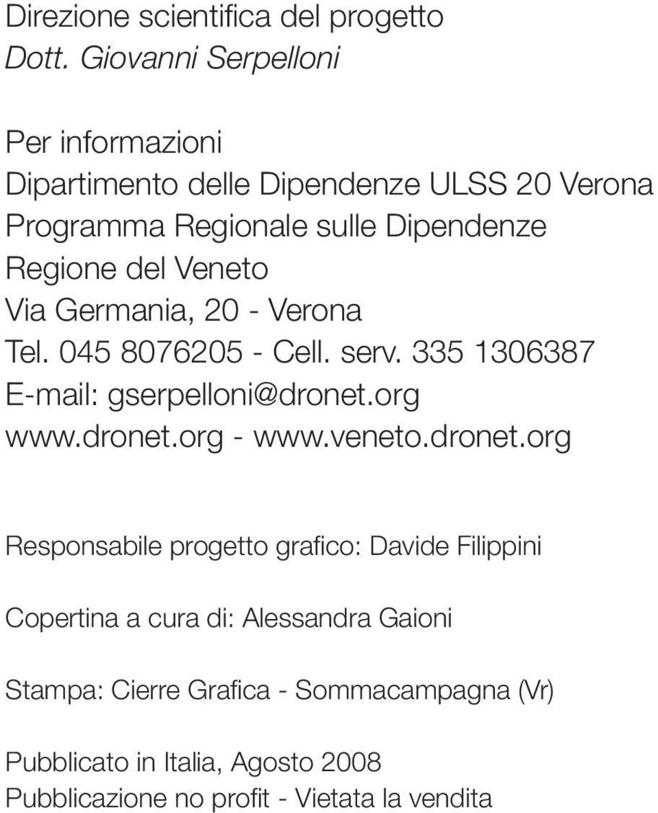 Veneto Via Germania, 20 - Verona Tel. 045 8076205 - Cell. serv. 335 1306387 E-mail: gserpelloni@dronet.org www.dronet.org - www.