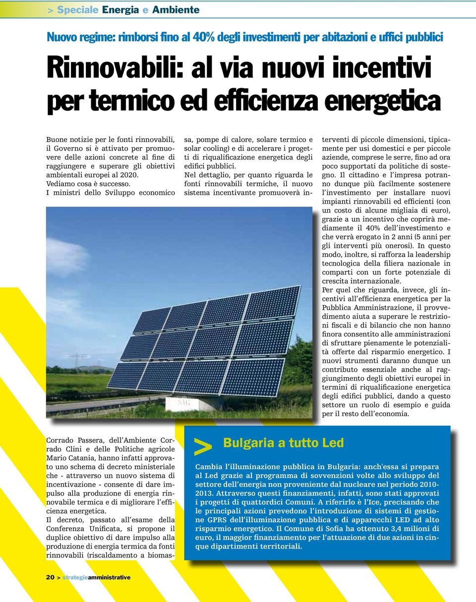 I ministri dello Sviluppo economico sa, pompe di calore, solare termico e solar cooling) e di accelerare i progetti di riqualificazione energetica degli edifici pubblici.