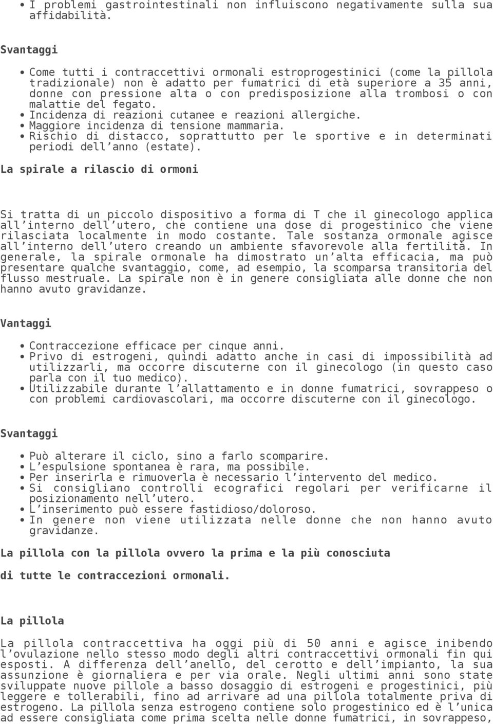 alla trombosi o con malattie del fegato. Incidenza di reazioni cutanee e reazioni allergiche. Maggiore incidenza di tensione mammaria.