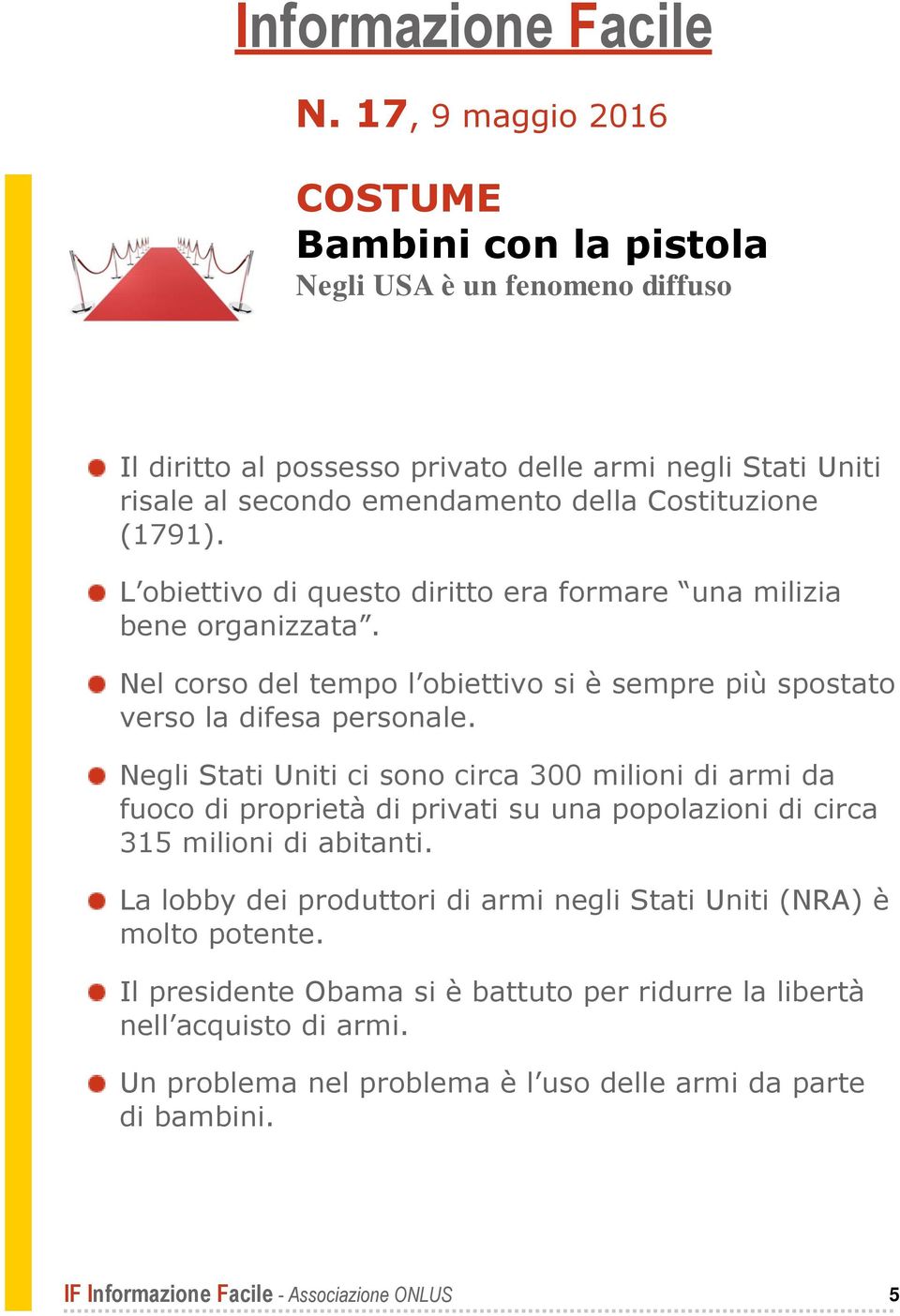 Negli Stati Uniti ci sono circa 300 milioni di armi da fuoco di proprietà di privati su una popolazioni di circa 315 milioni di abitanti.