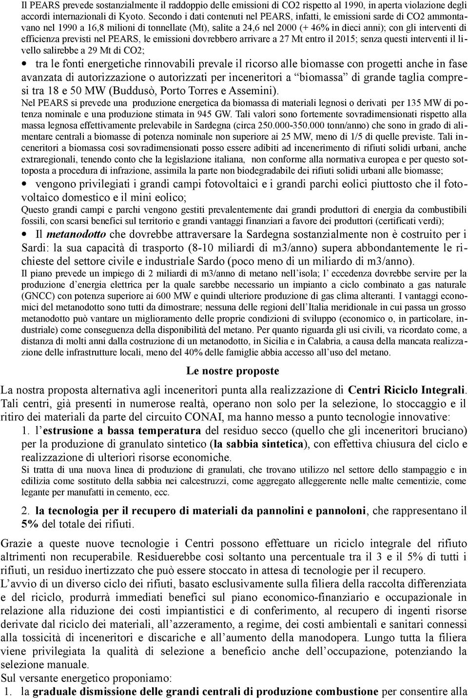 efficienza previsti nel PEARS, le emissioni dovrebbero arrivare a 27 Mt entro il 2015; senza questi interventi il livello salirebbe a 29 Mt di CO2; tra le fonti energetiche rinnovabili prevale il