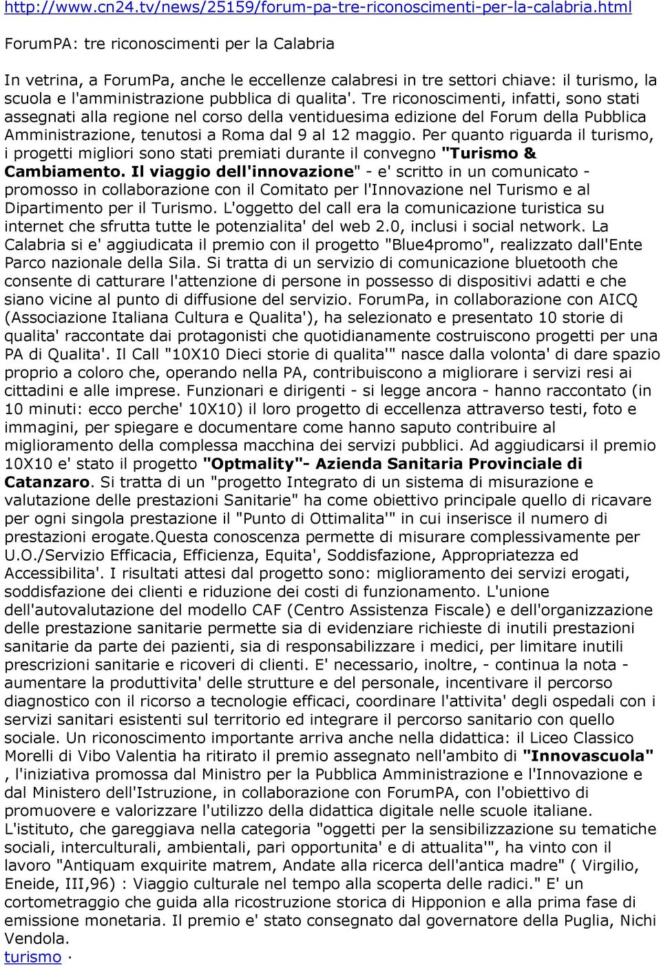 Tre riconoscimenti, infatti, sono stati assegnati alla regione nel corso della ventiduesima edizione del Forum della Pubblica Amministrazione, tenutosi a Roma dal 9 al 12 maggio.