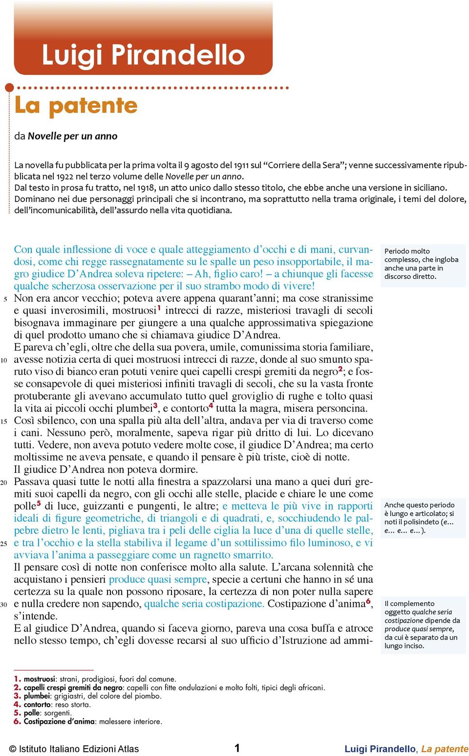 Dominano nei due personaggi principali che si incontrano, ma soprattutto nella trama originale, i temi del dolore, dell incomunicabilità, dell assurdo nella vita quotidiana.