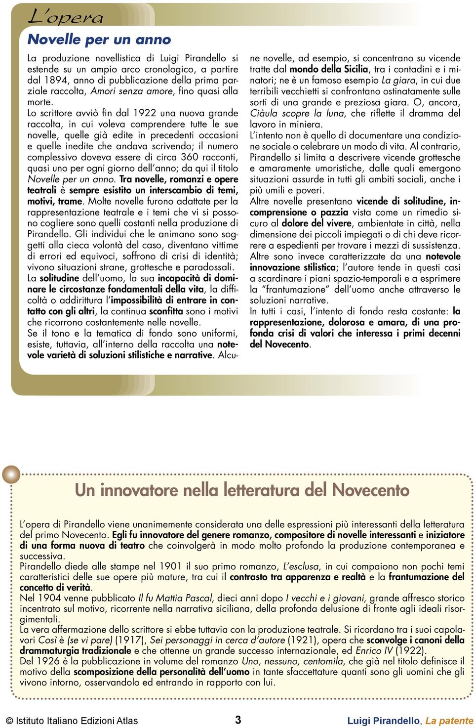 Lo scrittore avviò fin dal 1922 una nuova grande raccolta, in cui voleva comprendere tutte le sue novelle, quelle già edite in precedenti occasioni e quelle inedite che andava scrivendo; il numero