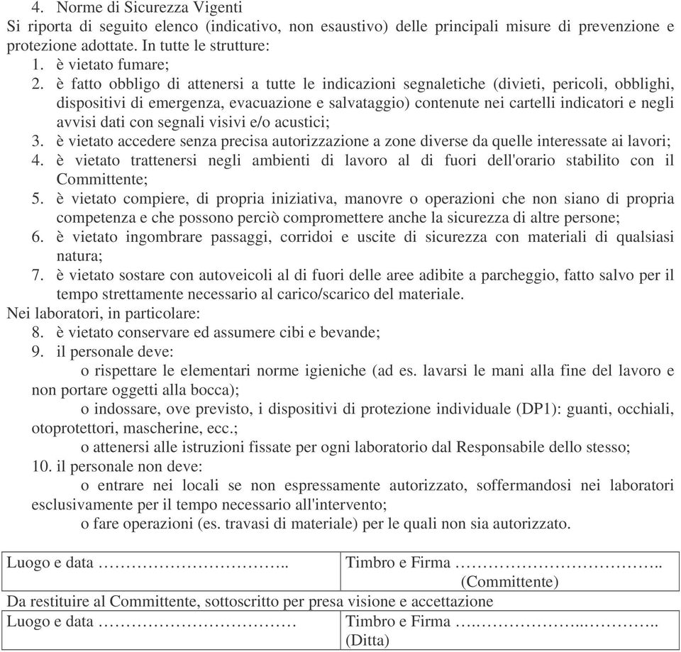 dati con segnali visivi e/o acustici; 3. è vietato accedere senza precisa autorizzazione a zone diverse da quelle interessate ai lavori; 4.