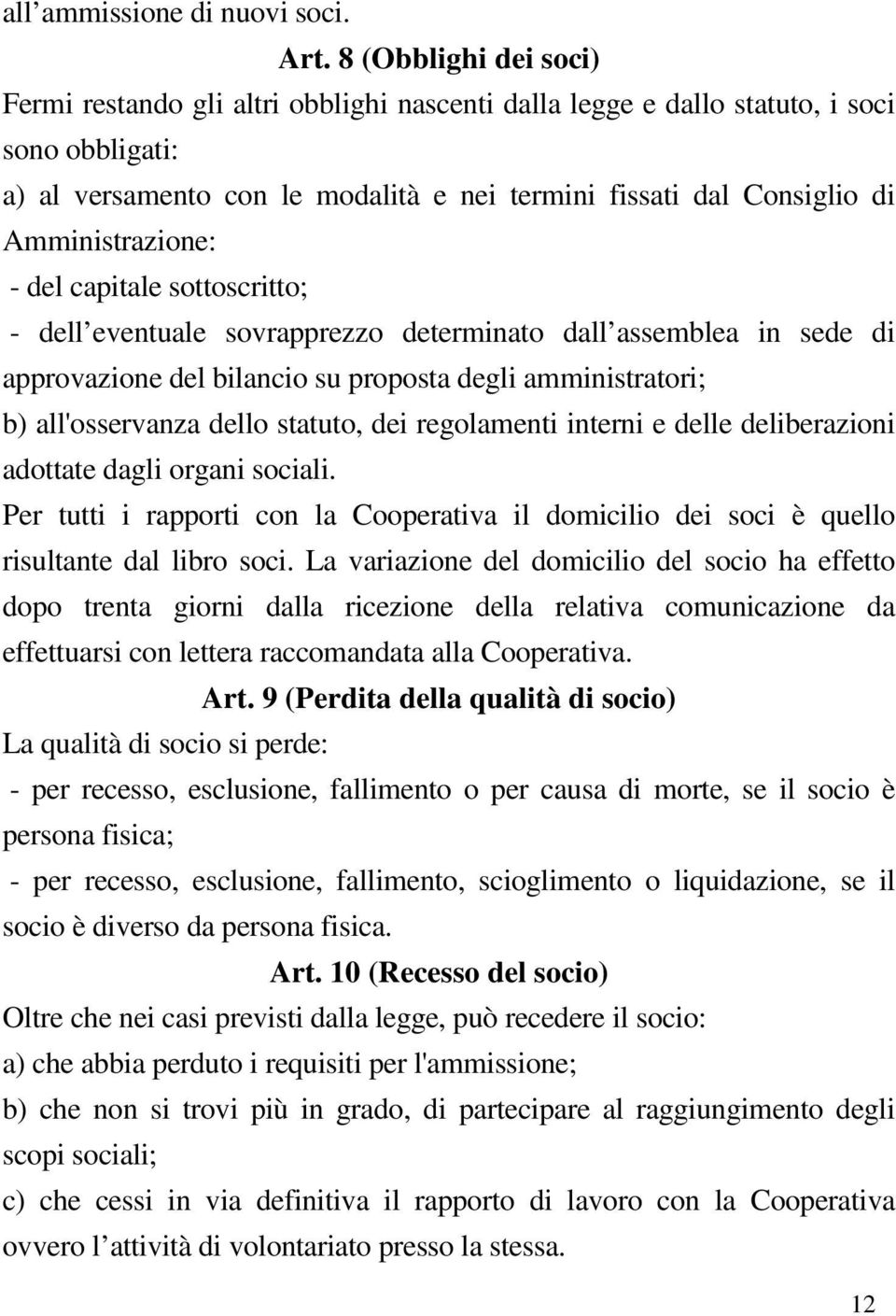 Amministrazione: - del capitale sottoscritto; - dell eventuale sovrapprezzo determinato dall assemblea in sede di approvazione del bilancio su proposta degli amministratori; b) all'osservanza dello