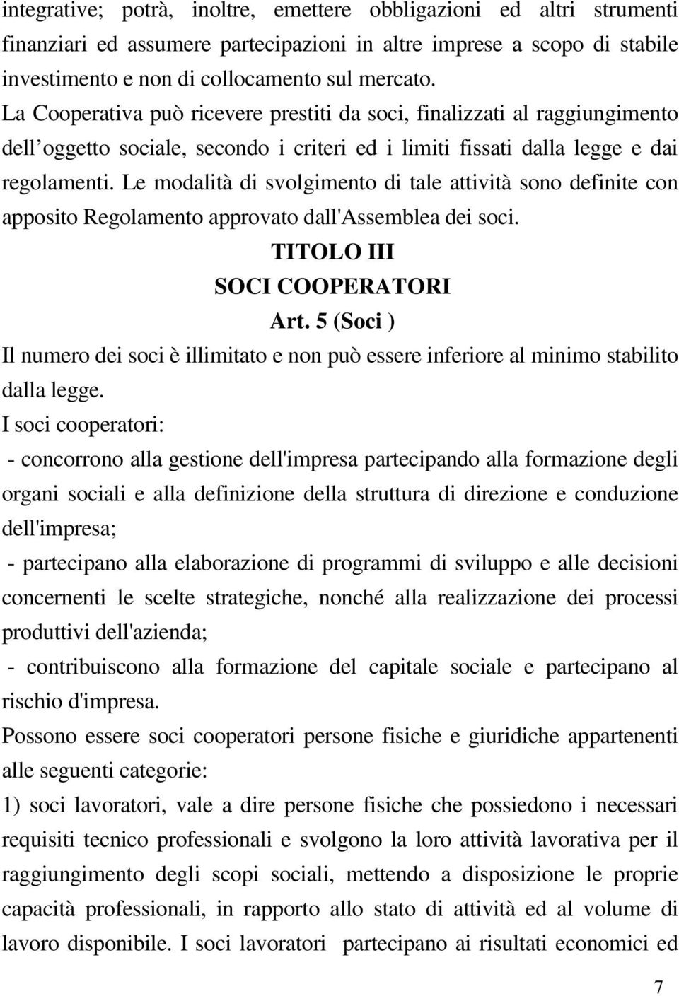 Le modalità di svolgimento di tale attività sono definite con apposito Regolamento approvato dall'assemblea dei soci. TITOLO III SOCI COOPERATORI Art.