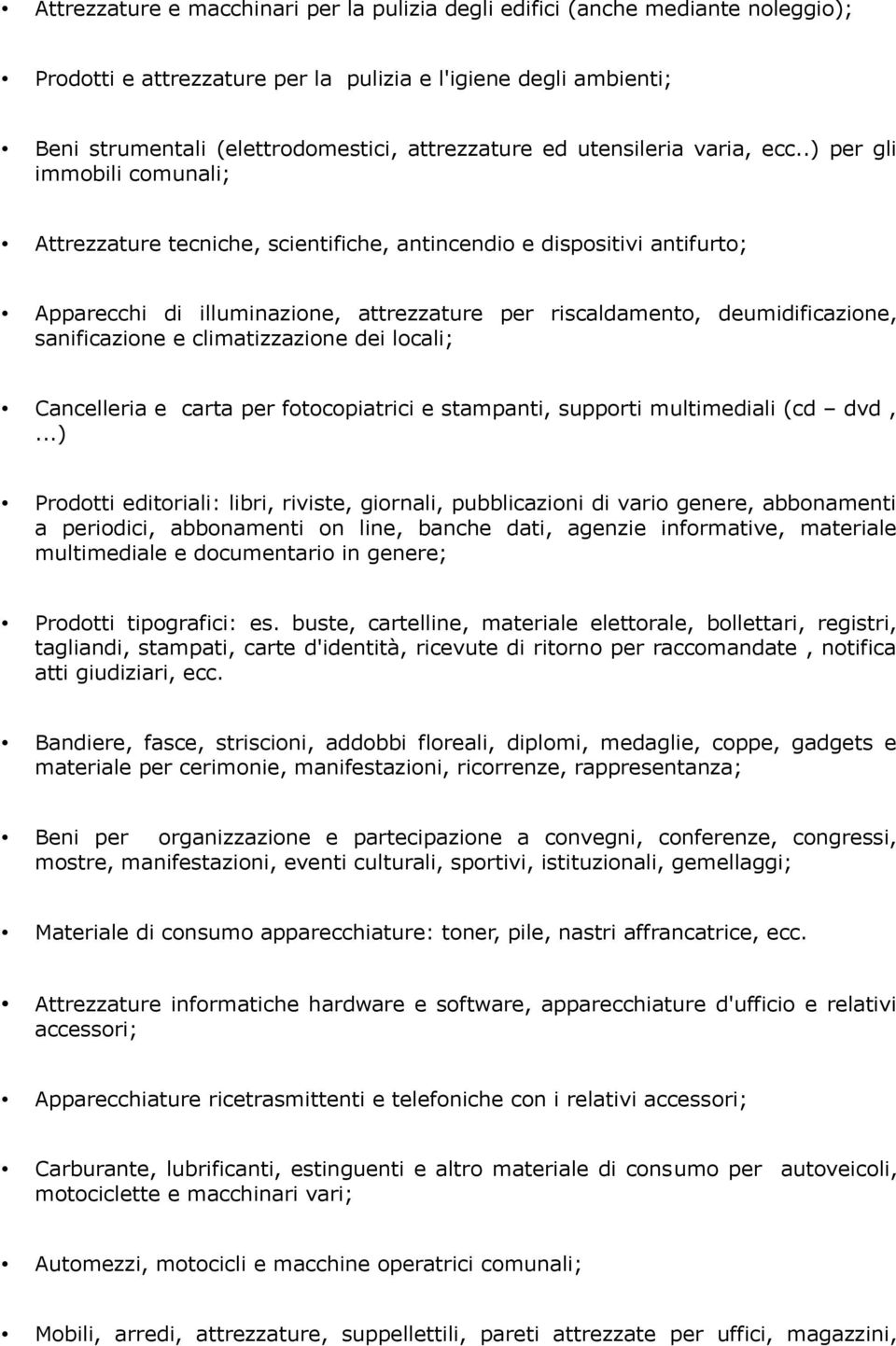 .) per gli immobili comunali; Attrezzature tecniche, scientifiche, antincendio e dispositivi antifurto; Apparecchi di illuminazione, attrezzature per riscaldamento, deumidificazione, sanificazione e