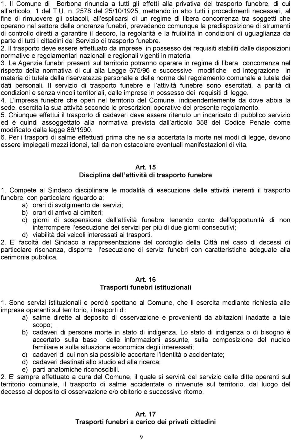 onoranze funebri, prevedendo comunque la predisposizione di strumenti di controllo diretti a garantire il decoro, la regolarità e la fruibilità in condizioni di uguaglianza da parte di tutti i