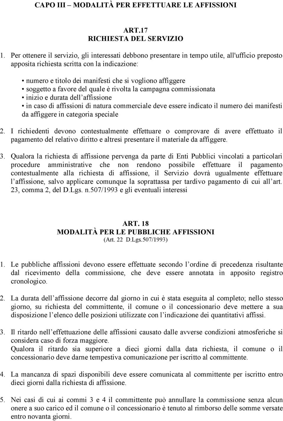 affiggere soggetto a favore del quale è rivolta la campagna commissionata inizio e durata dell affissione in caso di affissioni di natura commerciale deve essere indicato il numero dei manifesti da