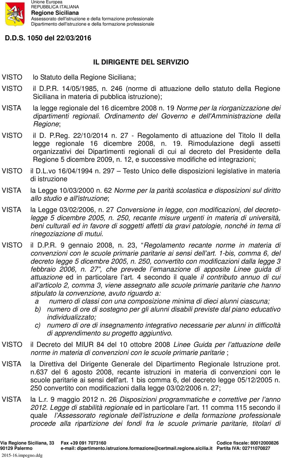 19 Norme per la riorganizzazione dei dipartimenti regionali. Ordinamento del Governo e dell'amministrazione della Regione; il D. P.Reg. 22/10/2014 n.