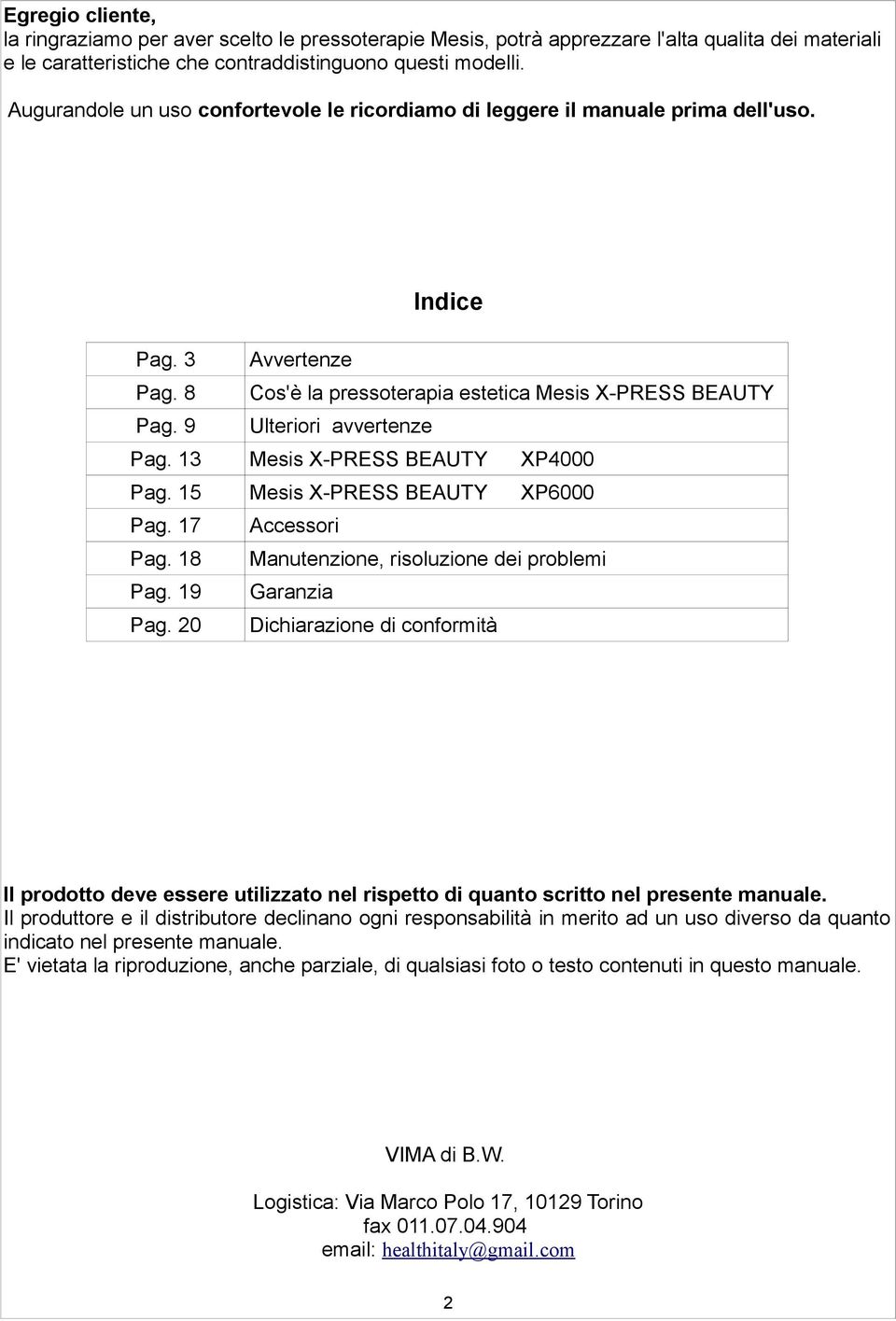 9 Ulteriori avvertenze Pag. 13 Mesis X-PRESS BEAUTY XP4000 Pag. 15 Mesis X-PRESS BEAUTY XP6000 Pag. 17 Accessori Pag. 18 Manutenzione, risoluzione dei problemi Pag. 19 Garanzia Pag.