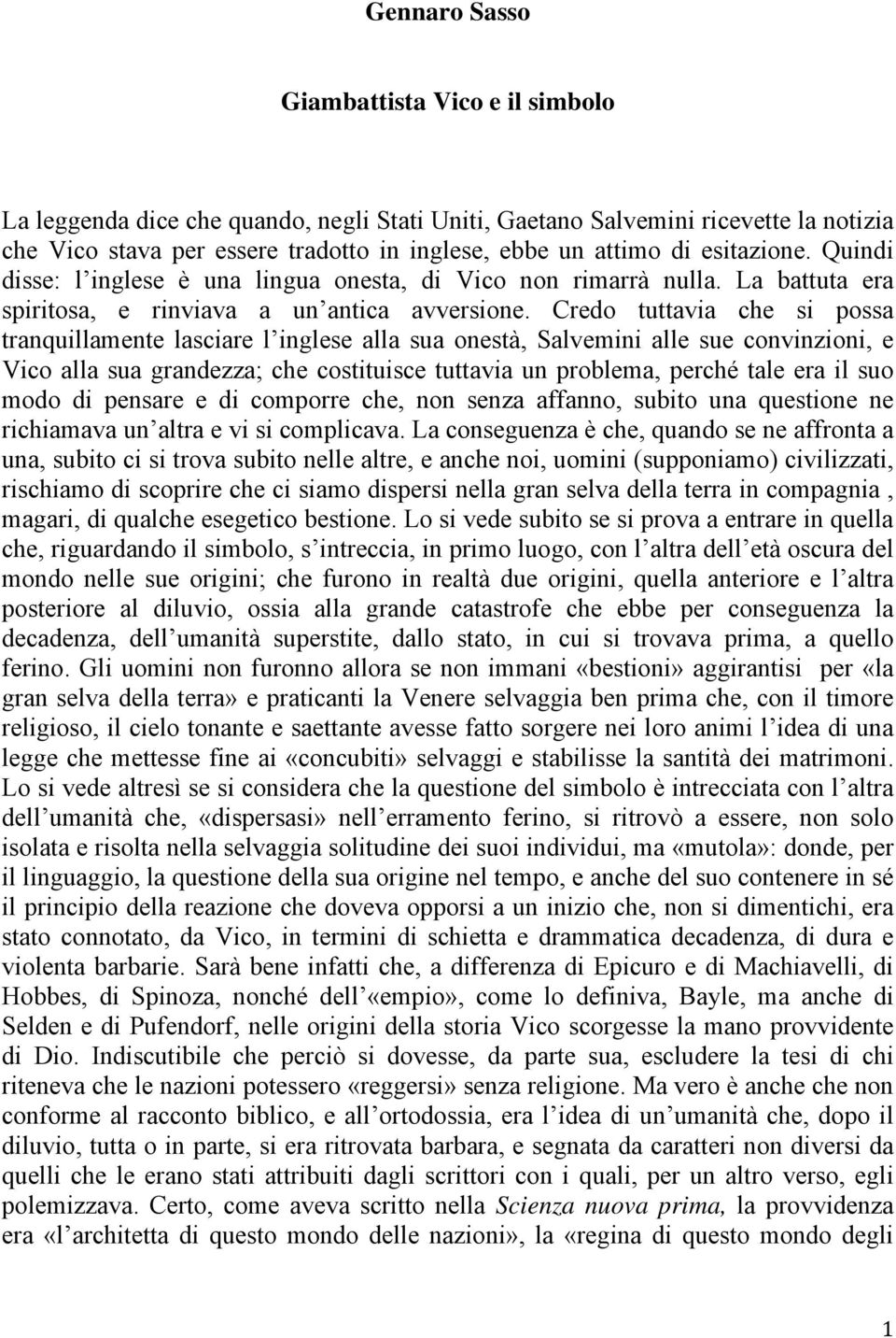 Credo tuttavia che si possa tranquillamente lasciare l inglese alla sua onestà, Salvemini alle sue convinzioni, e Vico alla sua grandezza; che costituisce tuttavia un problema, perché tale era il suo