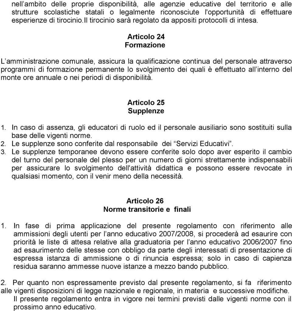 Articolo 24 Formazione L amministrazione comunale, assicura la qualificazione continua del personale attraverso programmi di formazione permanente lo svolgimento dei quali è effettuato all interno