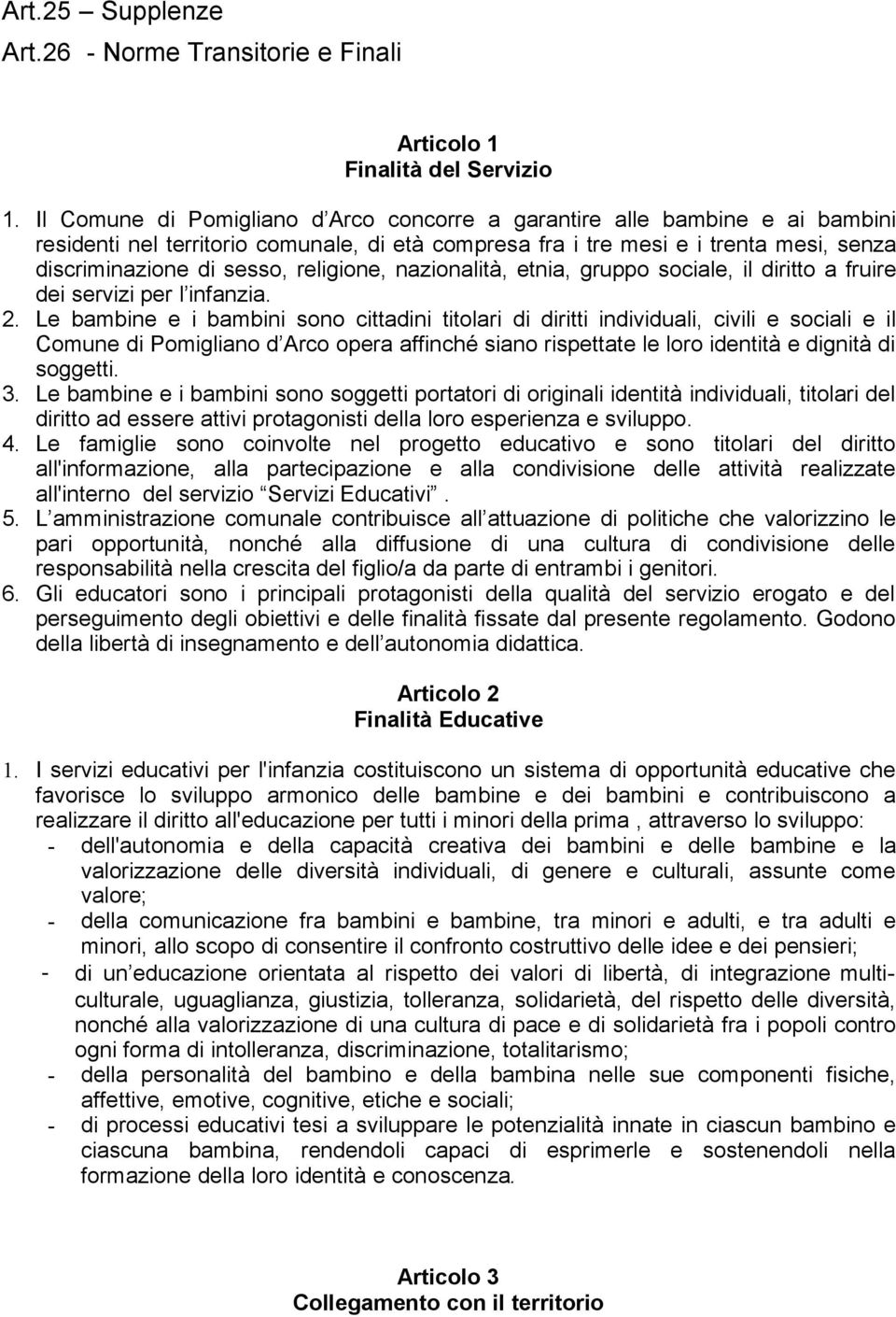 religione, nazionalità, etnia, gruppo sociale, il diritto a fruire dei servizi per l infanzia. 2.