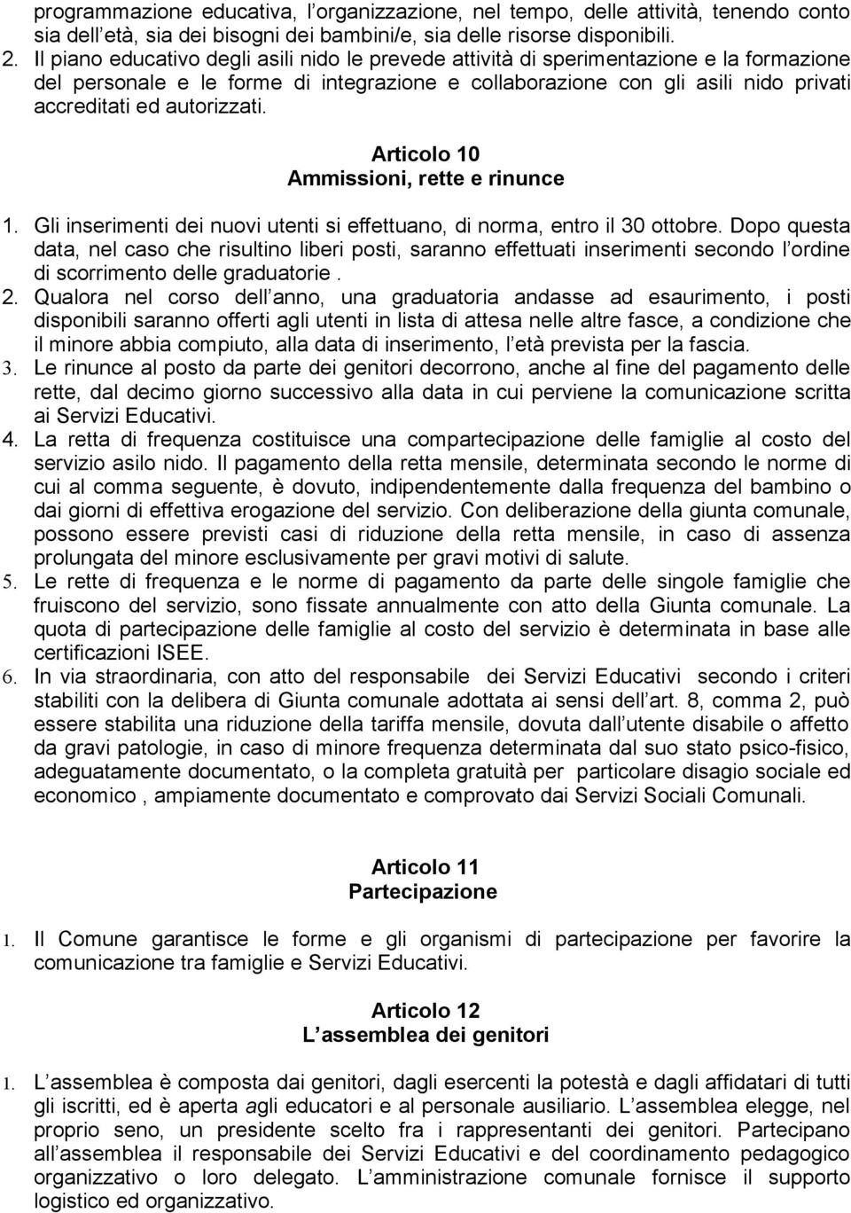 autorizzati. Articolo 10 Ammissioni, rette e rinunce 1. Gli inserimenti dei nuovi utenti si effettuano, di norma, entro il 30 ottobre.