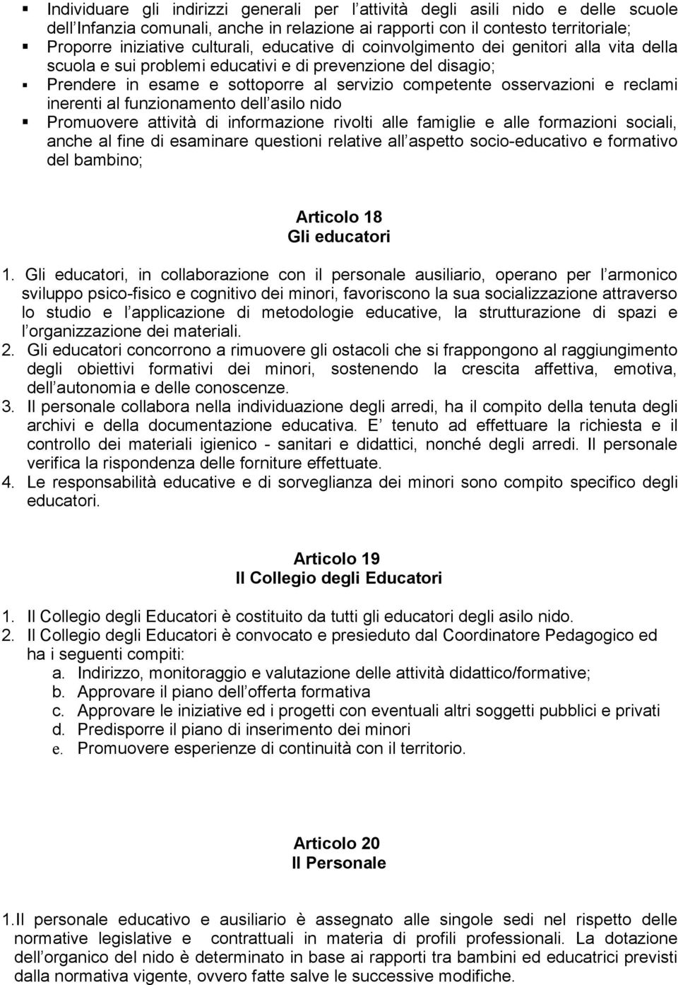 inerenti al funzionamento dell asilo nido Promuovere attività di informazione rivolti alle famiglie e alle formazioni sociali, anche al fine di esaminare questioni relative all aspetto