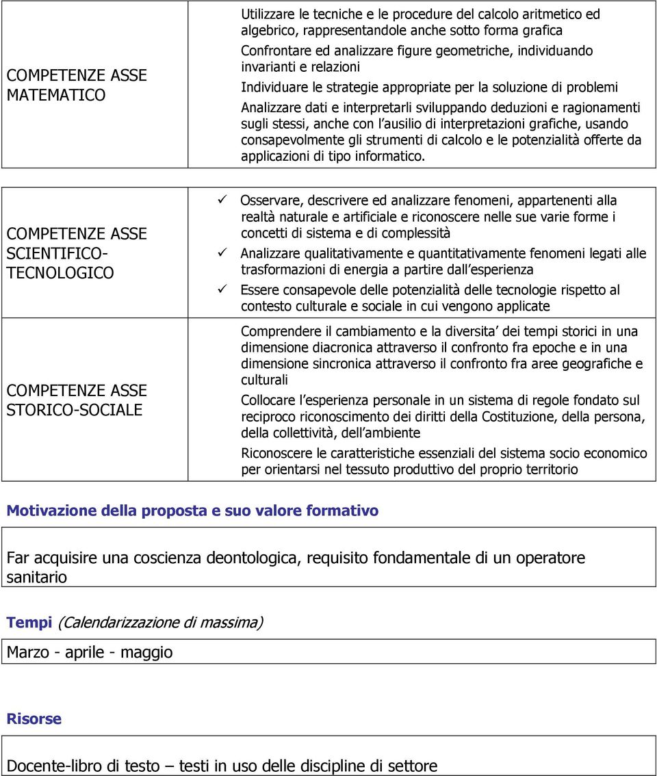 ausilio di interpretazioni grafiche, usando consapevolmente gli strumenti di calcolo e le potenzialità offerte da applicazioni di tipo informatico.