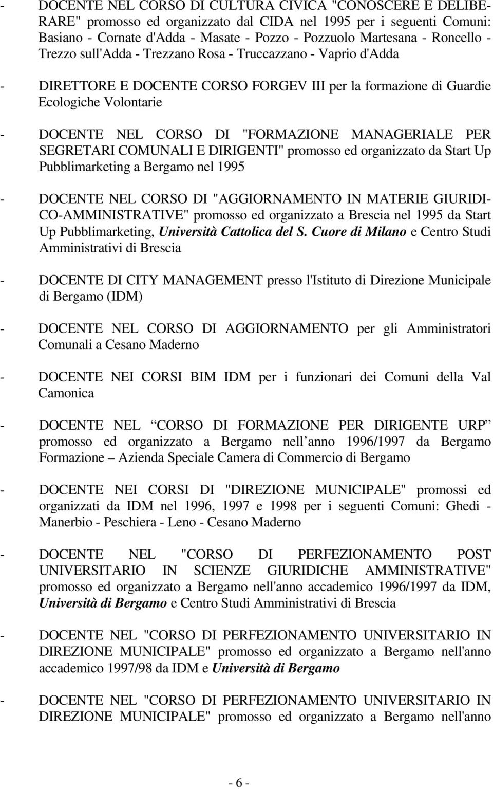 MANAGERIALE PER SEGRETARI COMUNALI E DIRIGENTI" promosso ed organizzato da Start Up Pubblimarketing a Bergamo nel 1995 - DOCENTE NEL CORSO DI "AGGIORNAMENTO IN MATERIE GIURIDI- CO-AMMINISTRATIVE"