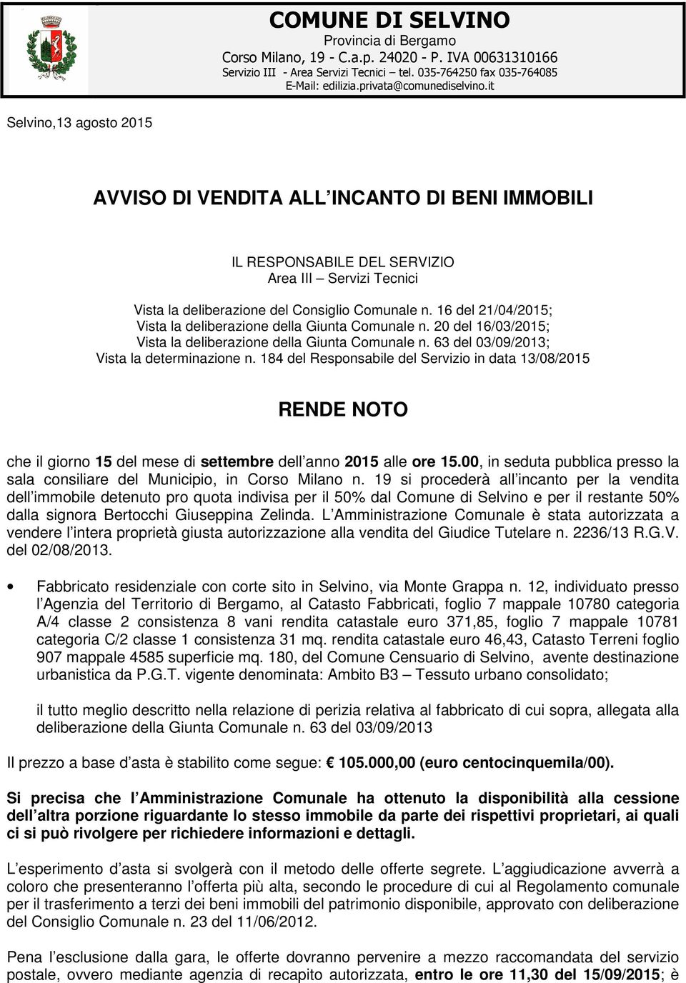 16 del 21/04/2015; Vista la deliberazione della Giunta Comunale n. 20 del 16/03/2015; Vista la deliberazione della Giunta Comunale n. 63 del 03/09/2013; Vista la determinazione n.