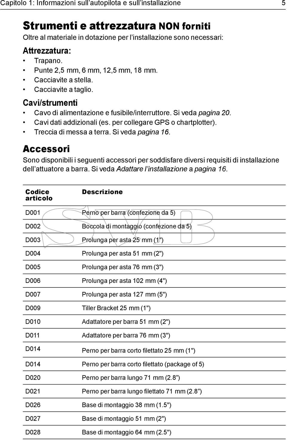 per collegare GPS o chartplotter). Treccia di messa a terra. Si veda pagina 16.