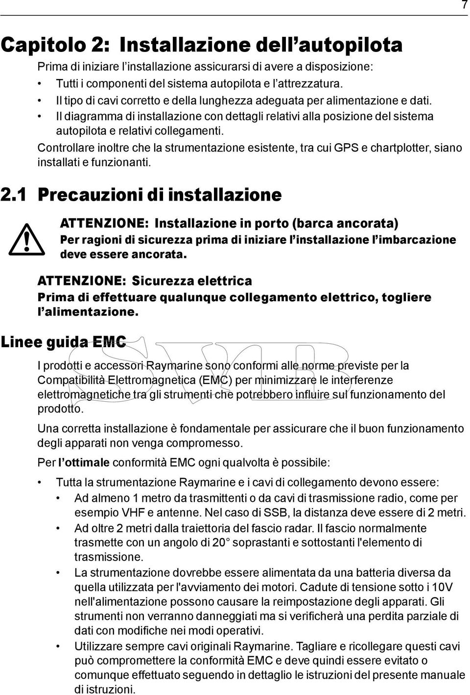 Controllare inoltre che la strumentazione esistente, tra cui GPS e chartplotter, siano installati e funzionanti. 2.