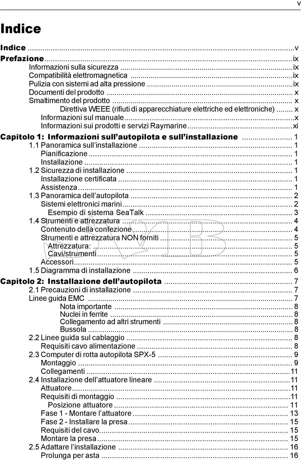 ..xi Capitolo 1: Informazioni sull autopilota e sull installazione... 1 1.1 Panoramica sull installazione... 1 Pianificazione... 1 Installazione... 1 1.2 Sicurezza di installazione.