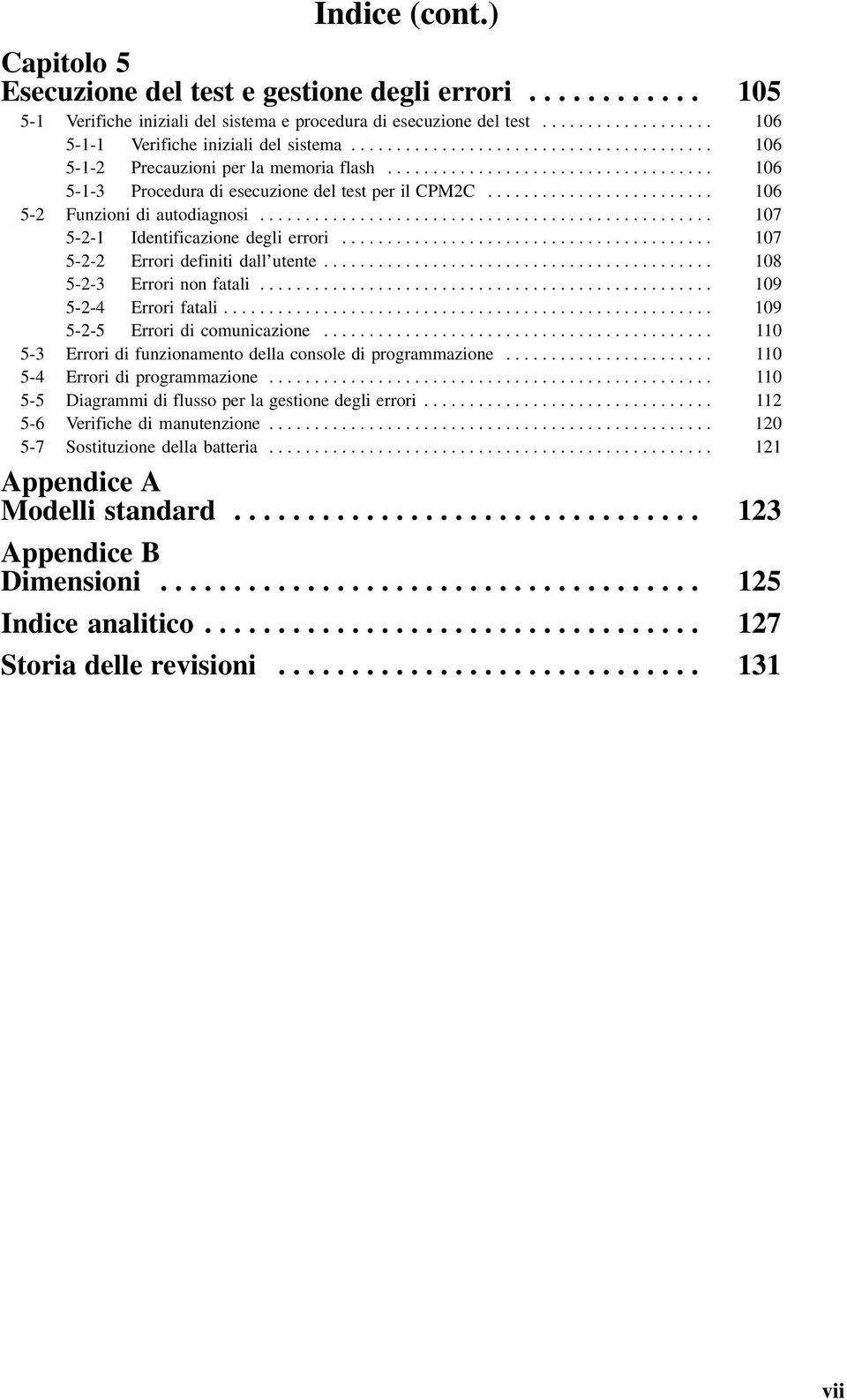 ........................ 106 5-2 Funzioni di autodiagnosi.................................................. 107 5-2-1 Identificazione degli errori......................................... 107 5-2-2 Errori definiti dall utente.