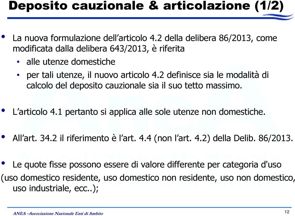 2 definisce sia le modalità di calcolo del deposito cauzionale sia il suo tetto massimo. L articolo 4.1 pertanto si applica alle sole utenze non domestiche.