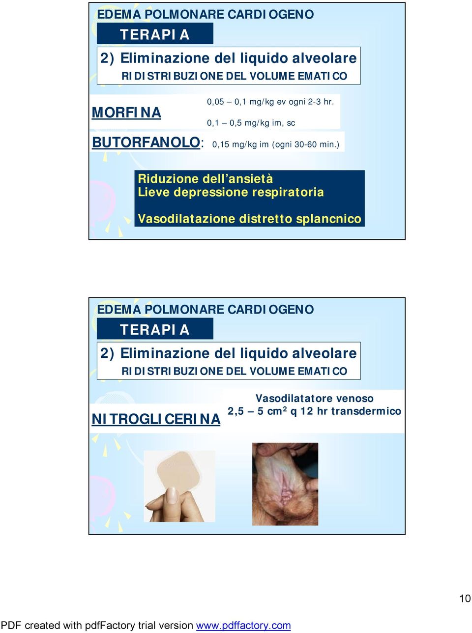 ) Riduzione dell ansietà Lieve depressione respiratoria Vasodilatazione distretto splancnico EDEMA POLMONARE CARDIOGENO