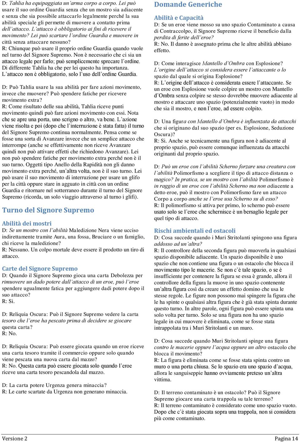 attacco. L attacco è obbligatorio ai fini di ricevere il movimento? Lei può scartare l ordine Guardia e muovere in città senza attaccare nessuno?