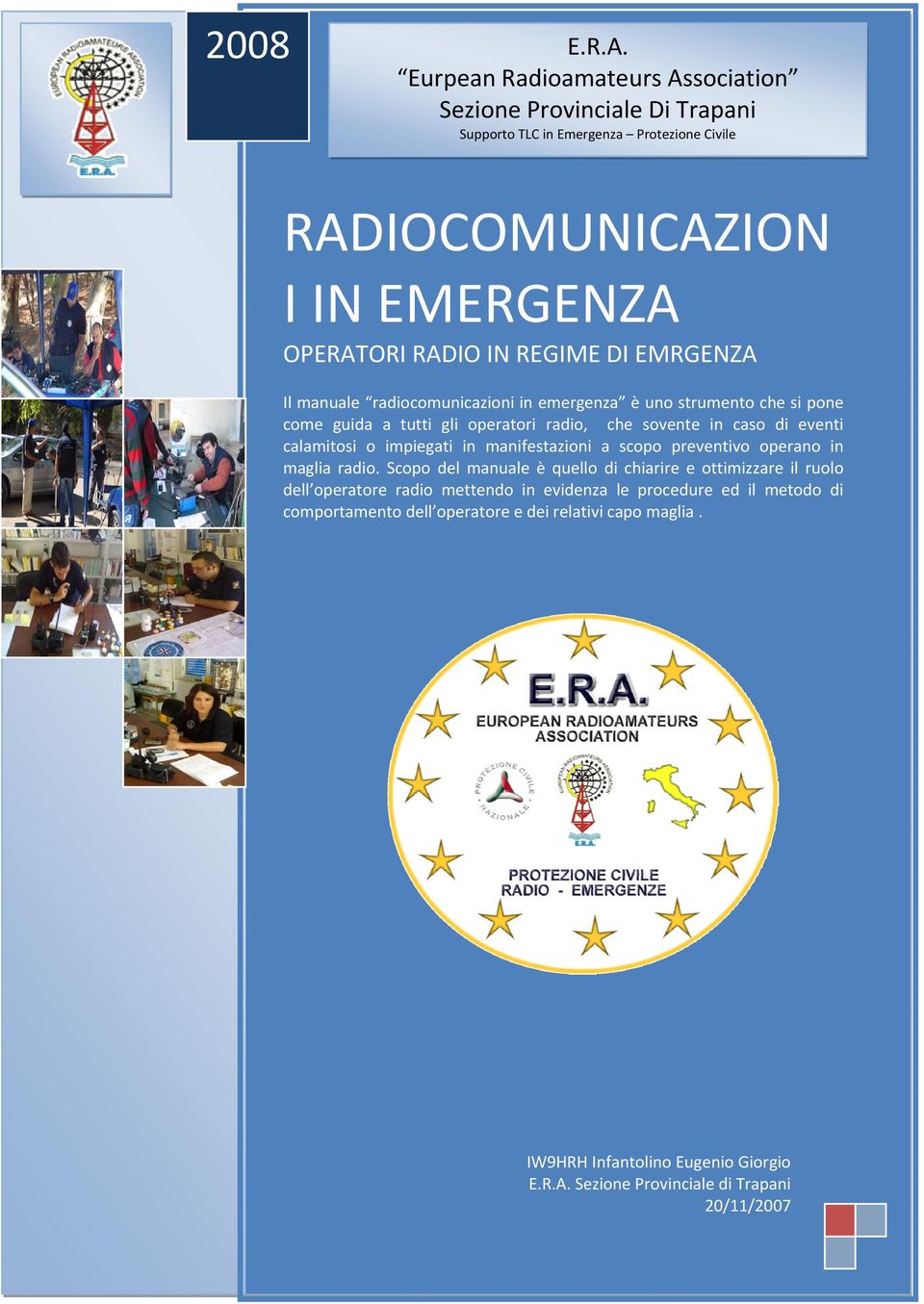 EMRGENZA Il manuale radiocomunicazioni in emergenza è uno strumento che si pone come guida a tutti gli operatori radio, che sovente in caso di eventi calamitosi o impiegati