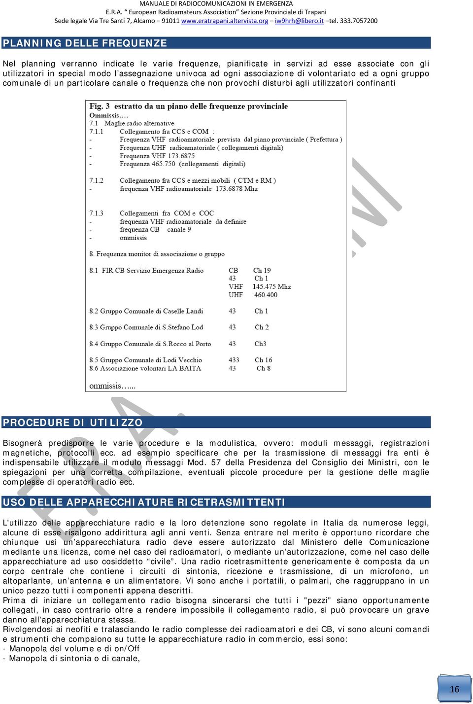 la modulistica, ovvero: moduli messaggi, registrazioni magnetiche, protocolli ecc.